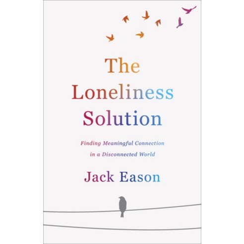 The Loneliness Solution: Finding Meaningful Connection in a Disconnected World Paperback, Fleming H. Revell Company