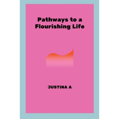 (영문도서) Pathways to a Flourishing Life Paperback, Justina a, English, 9788342228351
