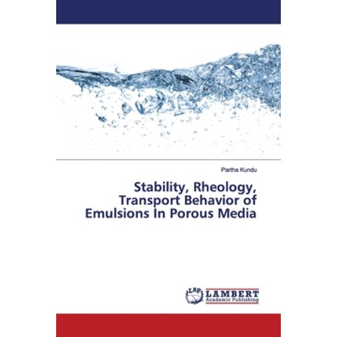 Stability Rheology Transport Behavior of Emulsions In Porous Media Paperback, LAP Lambert Academic Publis..., English, 9786200004437