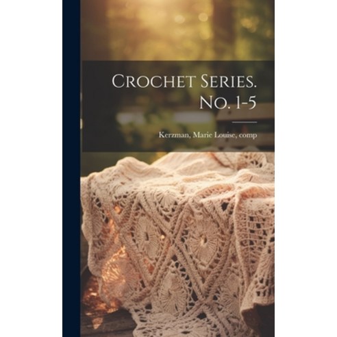 (영문도서) Crochet Series. No. 1-5 Hardcover, Legare Street Press, English, 9781020996382