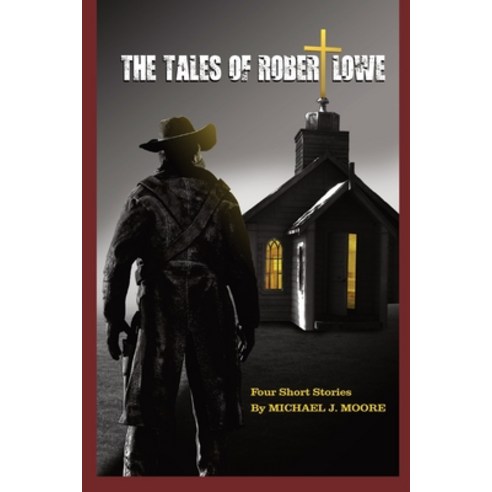 (영문도서) The Tales Of Robert Lowe Paperback, Michael J. Moore, English, 9781088250204