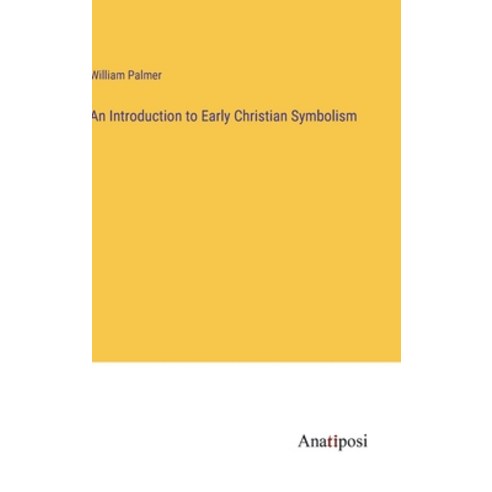 (영문도서) An Introduction to Early Christian Symbolism Hardcover, Anatiposi Verlag, English, 9783382320751