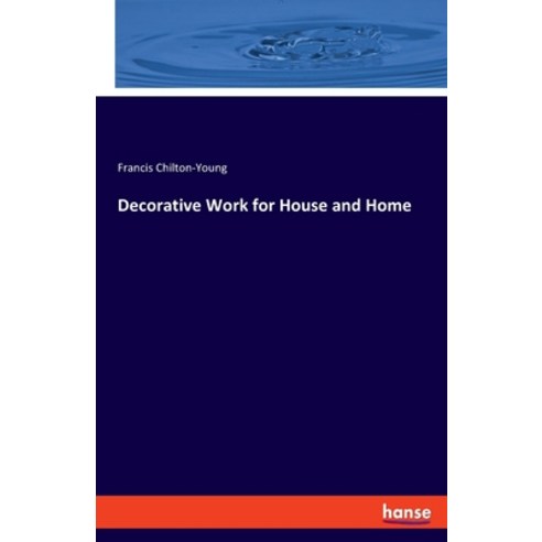 (영문도서) Decorative Work for House and Home Paperback, Hansebooks, English, 9783348075749