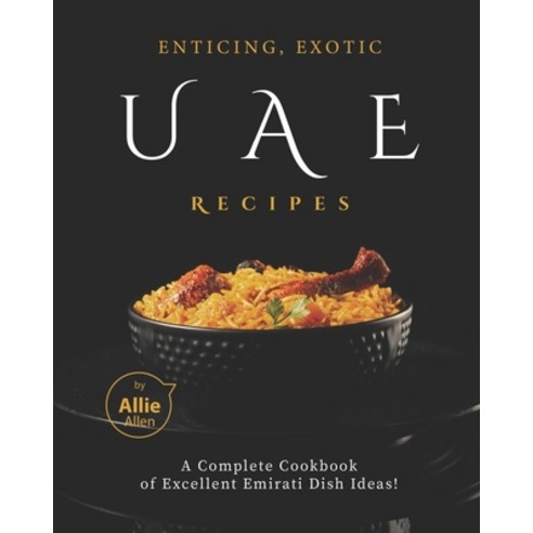 Enticing Exotic UAE Recipes: A Complete Cookbook of Excellent Emirati Dish Ideas! Paperback, Independently Published, English, 9798720352738
