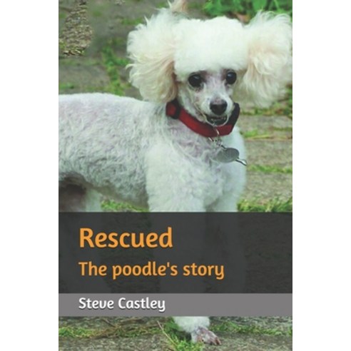 Rescued: The poodle''s story Paperback, Independently Published