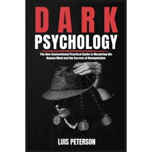 (영문도서) Dark Psychology: The Non-Conventional Practical Guide to Mastering the Human Mind and the Sec... Paperback, Luis P. Books, English, 9781802157055