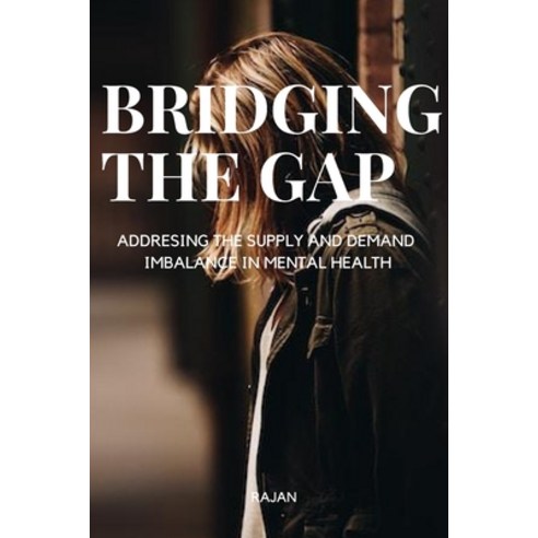 (영문도서) Briding the Gap Addresing the Supply and Demand Imbalance in Mental Health Paperback, Rajan, English, 9788027858507