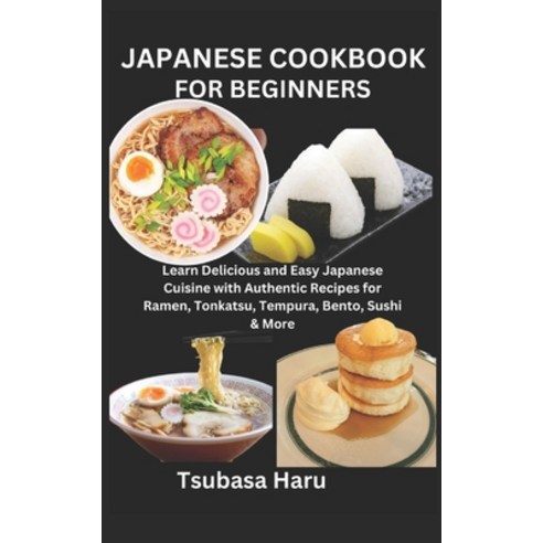 (영문도서) Japanese Cookbook for Beginners: Learn Delicious and Easy Japanese Cuisine with Authentic Rec... Paperback, Independently Published, English, 9798880261789