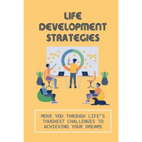 (영문도서) Life Development Strategies: Move You Through Life''s Toughest Challenges To Achieving Your Dr... Paperback, Independently Published, English, 9798534529227