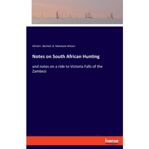 (영문도서) Notes on South African Hunting: and notes on a ride to Victoria Falls of the Zambezi Paperback, Hansebooks, English, 9783337565527