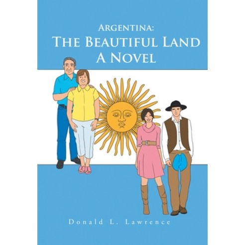 Argentina: the Beautiful Land: A Novel Hardcover, Xlibris Us, English, 9781664163690