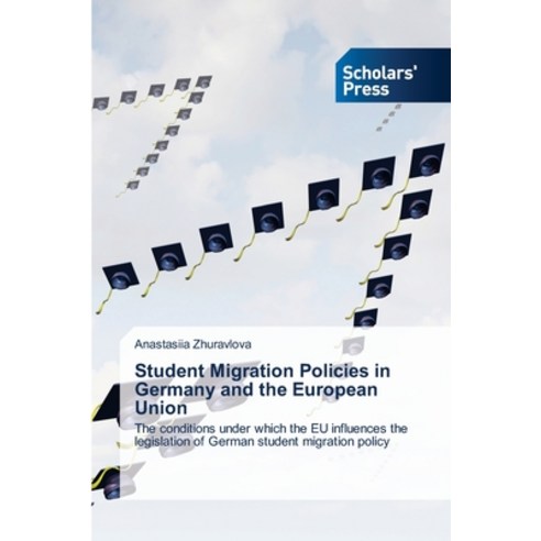 (영문도서) Student Migration Policies in Germany and the European Union Paperback, Scholars'' Press, English, 9786205521250