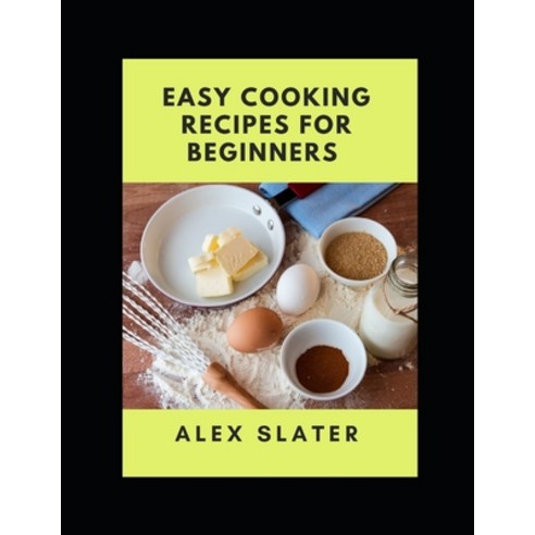 (영문도서) Easy cooking recipes for beginners Paperback, Independently Published, English, 9798488974418