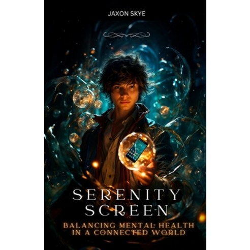 (영문도서) Screen Serenity: Balancing Mental Health in a Connected World Paperback, Independently Published, English, 9798327671065