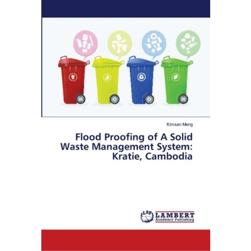 Flood Proofing of A Solid Waste Management System: Kratie Cambodia Paperback, LAP Lambert Academic Publis..., English, 9786139935321