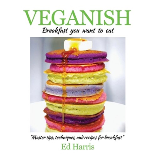 (영문도서) Veganish Breakfast: Breakfast you want to eat! Hardcover, Knife N Spoon, English, 9780578896717