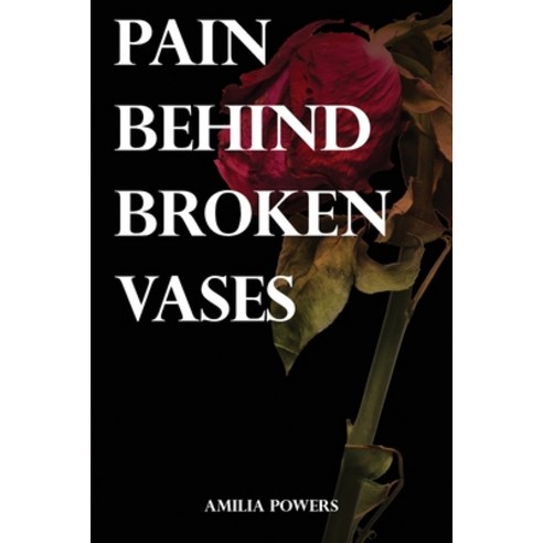 (영문도서) Pain Behind Broken Vases Paperback, Amilia Powers, English, 9798869160775