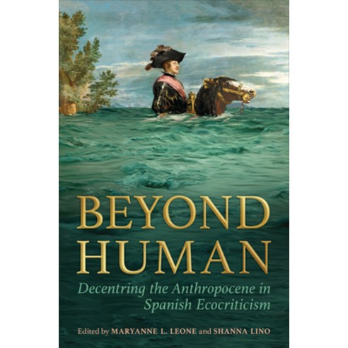 (영문도서) Beyond Human: Decentring the Anthropocene in Spanish Ecocriticism Hardcover, University of Toronto Press, English, 9781487548322