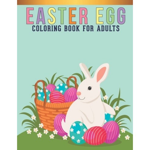 Easter Egg Coloring Book For Adults: Adult Coloring Book with Stress Relieving Easter Egg Coloring B... Paperback, Independently Published, English, 9798713882570