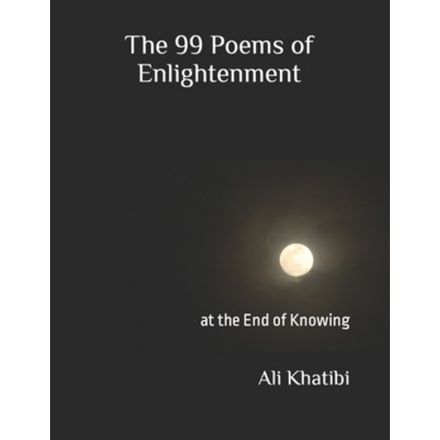 (영문도서) The 99 Poems of Enlightenment: at the End of Knowing Paperback, Alismile Ali Khatibi P&b, English, 9798985990607