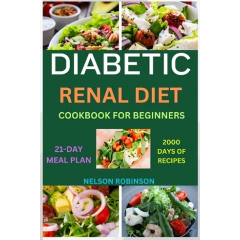 (영문도서) Diabetic Renal Diet Cookbook for Beginners: The Ultimate Low-Salt Low-Sugar Low Potassium ... Paperback, Independently Published, English, 9798873120437