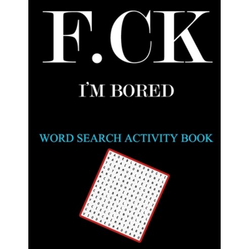F.ck I''m bored: Word Search activity book: + 150 Words with a huge of supply of puzzles - Actvity bo... Paperback, Independently Published, English, 9798576513888