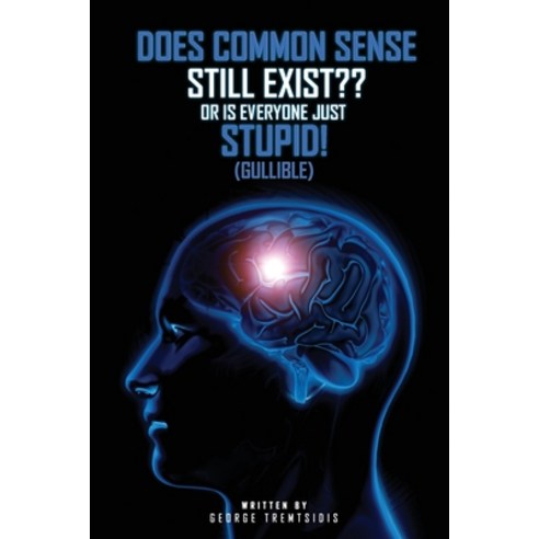 (영문도서) Does common sense still Exist OR IS EVERYONE just (Gullible)! Paperback, Self Publishing, English, 9781963609011