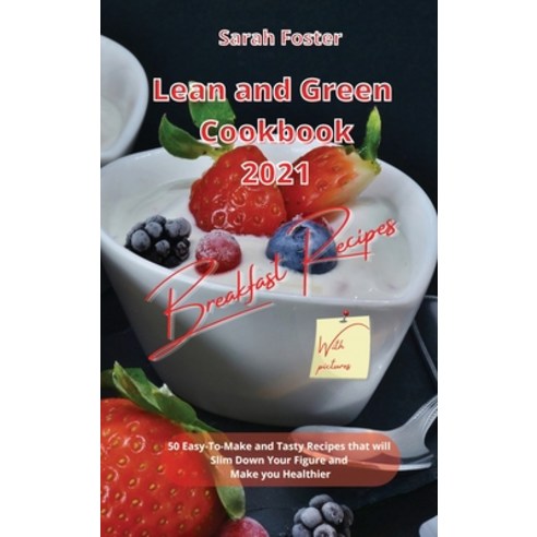 Lean and Green Cookbook 2021 Breakfast Recipes: 50 Easy-To-Make and Tasty Recipes that will Slim Dow... Hardcover, Writebetter Ltd, English, 9781914373411