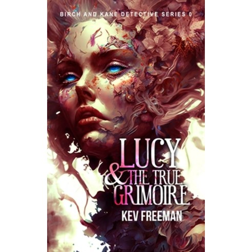 (영문도서) LUCY - The True Grimoire: Birch and Kane Detective Mystery Prequel #0 Paperback, Kevin Freeman, English, 9798986663036
