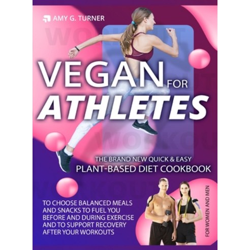 Vegan for Athletes: The Brand New Quick & Easy Plant-Based Diet Cookbook to Choose Balanced Meals an... Hardcover, Grido Ltd, English, 9781801868679