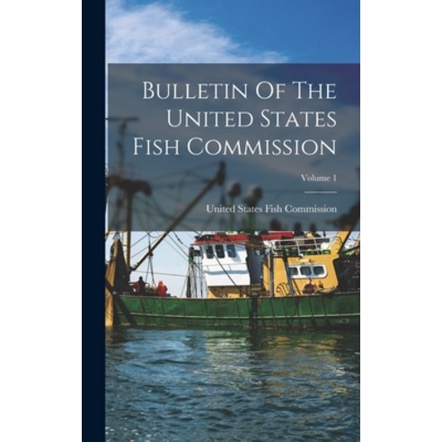 (영문도서) Bulletin Of The United States Fish Commission; Volume 1 Hardcover, Legare Street Press, English, 9781019323793
