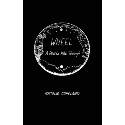 Wheel: A Heart''s Hike Through Paperback, Natalie Copeland, English, 9780578641324