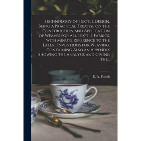 (영문도서) Technology of Textile Design. Being a Practical Treatise on the Construction and Application ... Paperback, Legare Street Press, English, 9781014119742
