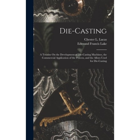 (영문도서) Die-Casting: A Treatise On the Development of Die-Casting Machines the Commercial Applicatio... Hardcover, Legare Street Press, English, 9781016159814