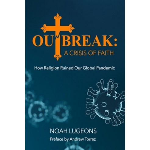 Outbreak: A Crisis of Faith: How Religion Ruined Our Global Pandemic Paperback, Independently Published, English, 9798695028560