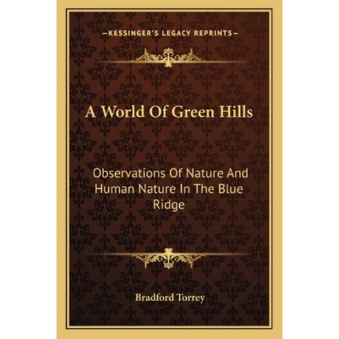 (영문도서) A World of Green Hills: Observations of Nature and Human Nature in the Blue Ridge Paperback, Kessinger Publishing, English, 9781163275740