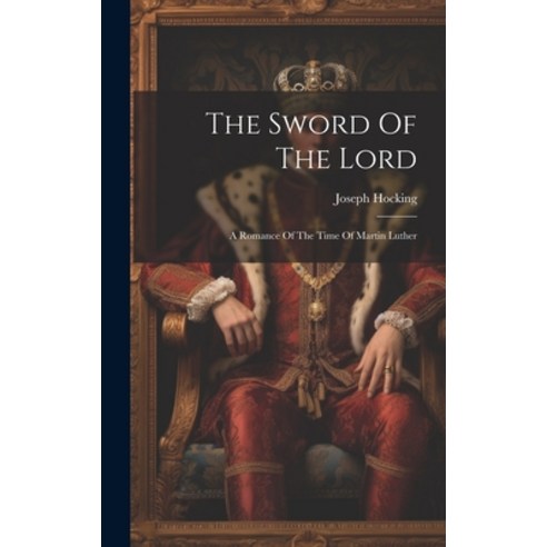 (영문도서) The Sword Of The Lord: A Romance Of The Time Of Martin Luther Hardcover, Legare Street Press, English, 9781020413896