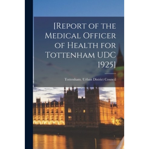 (영문도서) [Report of the Medical Officer of Health for Tottenham UDC 1925] Paperback, Hassell Street Press, English, 9781015066595