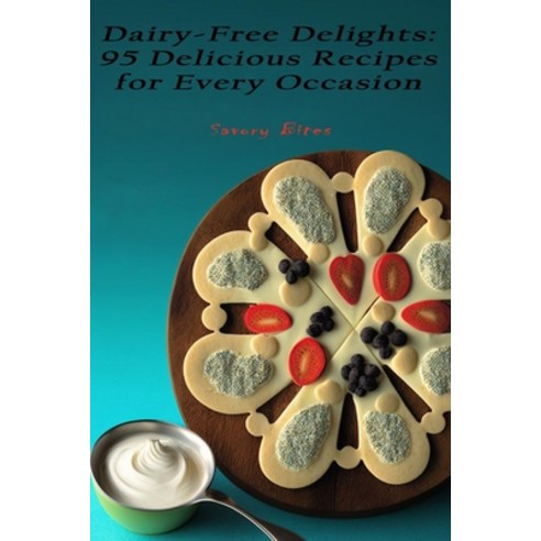 (영문도서) Dairy-Free Delights: 95 Delicious Recipes for Every Occasion Paperback, Independently Published, English, 9798386458232