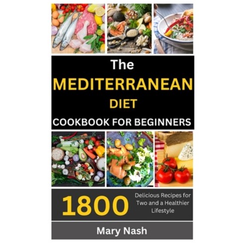 (영문도서) The Mediterranean Diet Cookbook: 1800 Delicious Recipes for Two and a Healthier Lifestyle. Paperback, Independently Published, English, 9798860881440