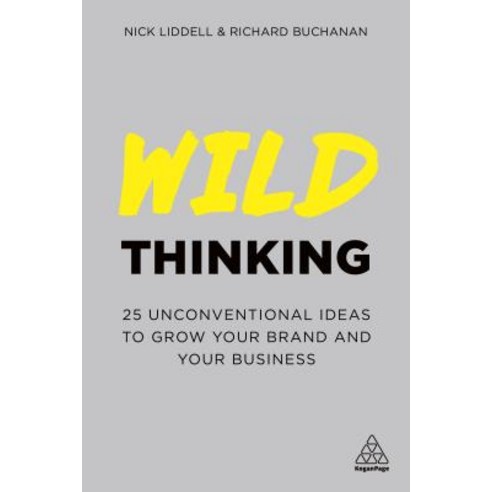 Wild Thinking: 25 Unconventional Ideas to Grow Your Brand and Your Business Hardcover, Kogan Page