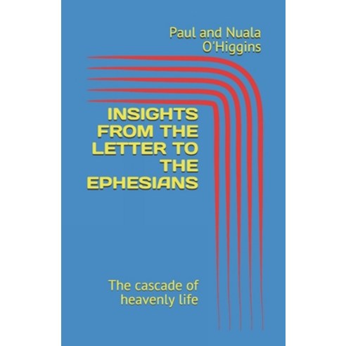 Insights from the Letter to the Ephesians: the cascade of heavenly life Paperback, Independently Published, English, 9798712263158