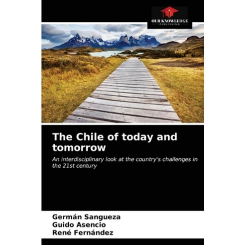 The Chile of today and tomorrow Paperback, Our Knowledge Publishing, English, 9786203359015