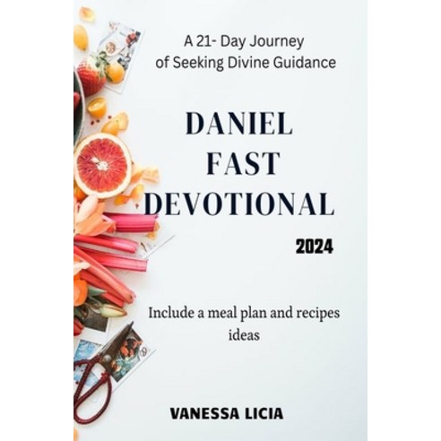 (영문도서) Daniel Fast Devotional 2024: A 21- Day Journey of Seeking Divine ...