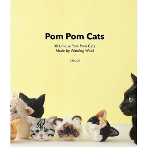POM POM Cats: 30 Unique POM POM Cats Made by Winding Wool: 30 Unique POM POM Cats Made by Wool Paperback, Nippan Ips, English, 9784865054880