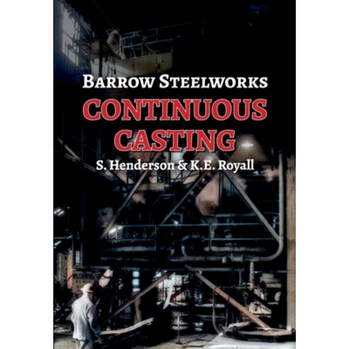 (영문도서) Barrow Steelworks - Continuous Casting Paperback, Stanley Henderson, English, 9781913898243