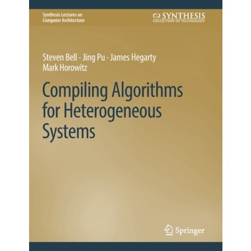 (영문도서) Compiling Algorithms for Heterogeneous Systems Hardcover, Springer, English, 9783031000553
