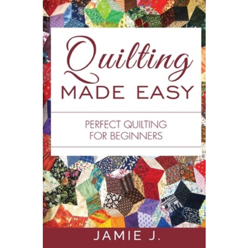 (영문도서) Quilting Made Easy: Perfect Quilting For Beginners Paperback, Blessings for All, LLC, English, 9781639701377