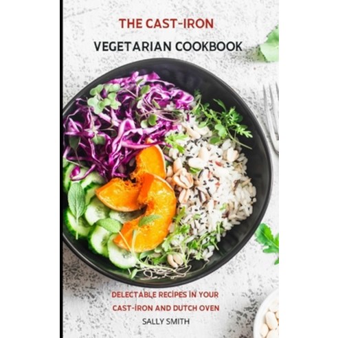 (영문도서) Cast Iron Vegetarian Cookbook: Delectable recipes in your cast-iron and dutch oven Paperback, Independently Published, English, 9798476109273