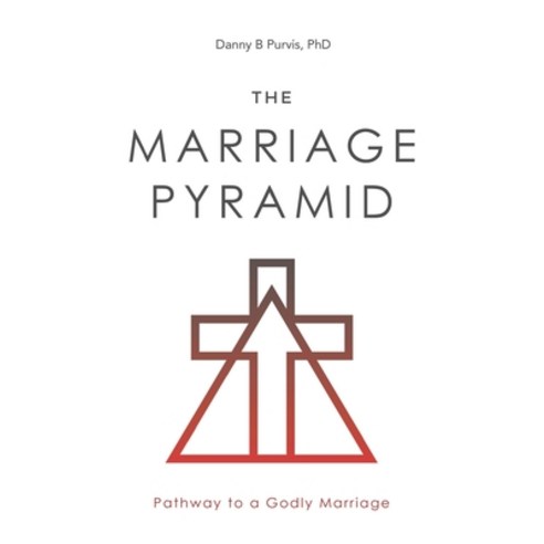 The Marriage Pyramid: Pathway to a Godly Marriage Paperback, Growth Project Publishing, English, 9780578421759